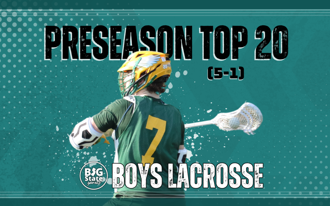 BIG STATE SPORTS BOYS LACROSSE PRE-SEASON POWER RANKINGS #5-#1