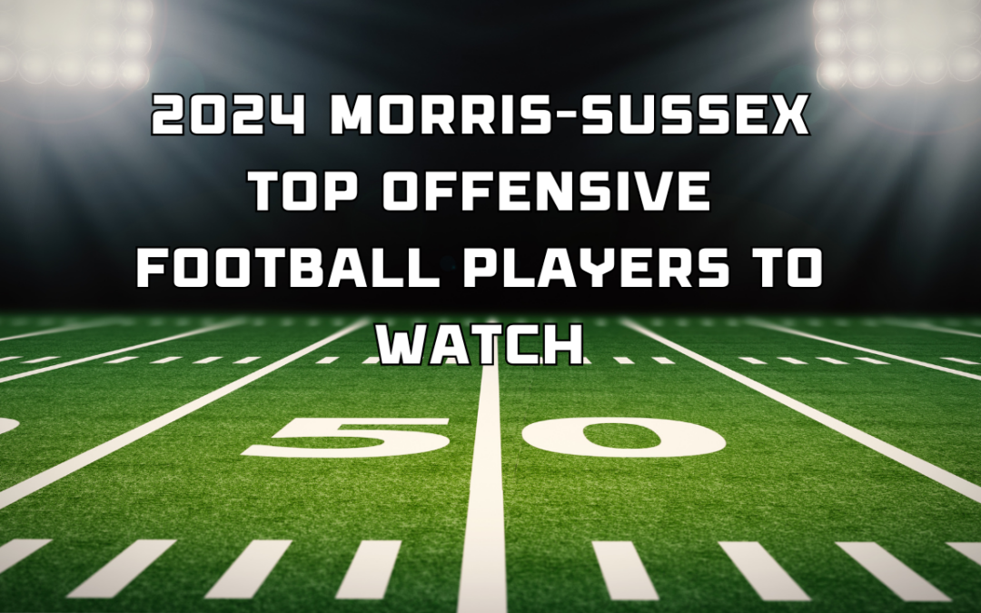 2024 Morris-Sussex Top Offensive Football Players to Watch